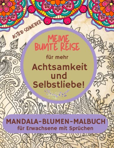 "Meine bunte Reise" Das Mandala-Malbuch für mehr Achtsamkeit und Selbstliebe | Geschenkbuch für Erwachsene: Stressabbau und innere Ruhe, mit ... (Farbenzauber-Malbücher für die Seele.)