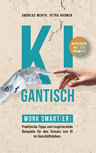 KIgantisch. Work smart(er) : Praktische Tipps und inspirierende Beispiele für den Einsatz von ChatGPT und KI im Geschäftsleben