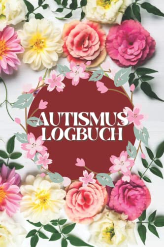 Autismus Logbuch: Philanthropie, Wochentagebuch und Notizbuch für Eltern zum Dokumentieren und Nachverfolgen | Autism Care Diary Betreuer unterstützen Logbook.