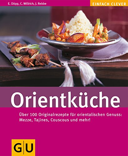 Orientküche: Über 100 Originalrezepte für orientalischen Genuss: Mezze, Tajines, Couscous und mehr! (Kochen international)