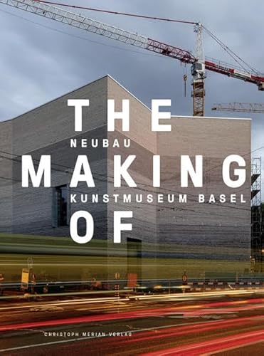 The Making of – Neubau Kunstmuseum Basel: .