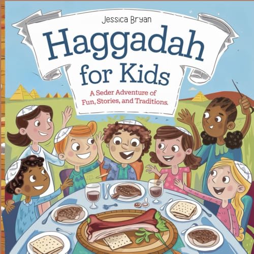Haggadah for kids: A Seder Adventure of Fun, Stories, and Traditions.