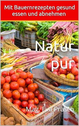 Mit Bauernrezepten gesund essen und abnehmen: Natur pur