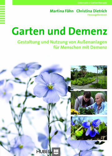 Garten und Demenz: Gestaltung und Nutzung von Aussenanlagen für Menschen mit Demenz