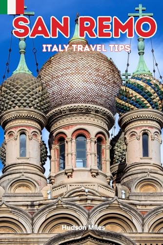 San Remo Italy Travel Tips: Discover the most up-to-date and amazing places to sleep, eat, and shop in the Liguria region (San Remo), along with ... the city (Budget-Friendly Cities in Europe)