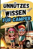 Unnützes Wissen für Camper: Das perfekte Geschenk vollgepackt mit witzigen und skurrilen Camping-Fakten