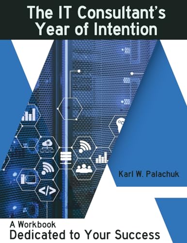 The IT Consultant's Year of Intention: A Workbook Dedicated to Your Success