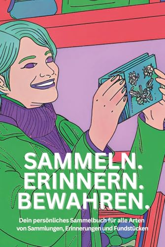 Sammeln. Erinnern. Bewahren.: Dein persönliches Sammelbuch für alle Arten von Sammlungen, Erinnerungen und Fundstücken