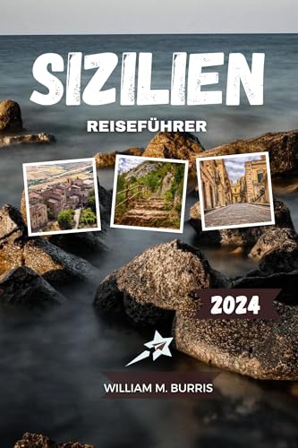 SIZILIEN REISEFÜHRER 2024 : Entdecken Sie den Zauber des Juwels des Mittelmeers mit Insidertipps und lokalen Einblicken