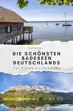 Die schönsten Badeseen Deutschlands - Das perfekte Geschenk für Männer und Frauen zu Weihnachten und Geburtstag. Hochwertige Hardcover-Ausgabe: Von Eibsee bis Ammersee