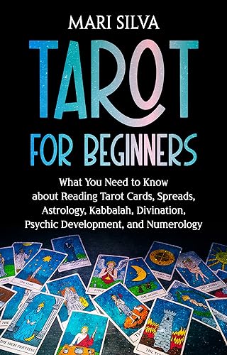 Tarot for Beginners: What You Need to Know about Reading Tarot Cards, Spreads, Astrology, Kabbalah, Divination, Psychic Development, and Numerology (Learning Tarot) (English Edition)