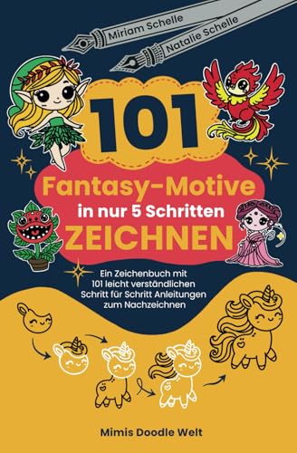 101 Fantasy-Motive in nur 5 Schritten zeichnen: Ein Zeichenbuch mit 101 leicht verständlichen Schritt für Schritt Anleitungen zum Nachzeichnen (Mimis Doodle Welt)