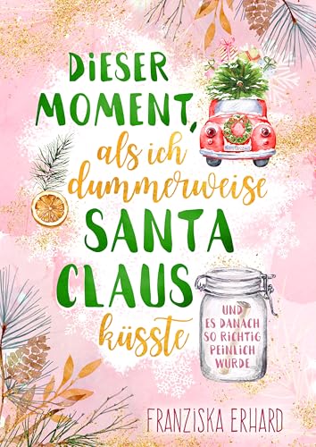 Dieser Moment, als ich dummerweise Santa Claus küsste und es danach so richtig peinlich wurde (Santa-Reihe 2)