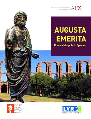 Augusta Emerita: Roms Metropole in Spanien (Xantener Berichte)