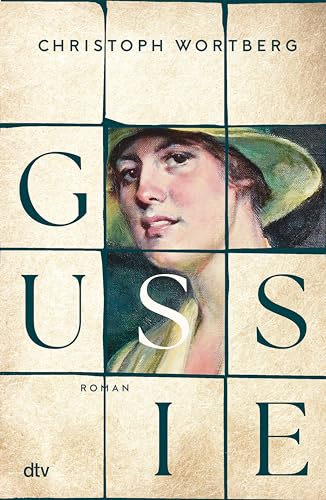 Gussie: Roman | Ein berührender Roman über das Schicksal einer außergewöhnlichen Frau: Auguste »Gussie« Adenauer, die zweite Frau Konrad Adenauers
