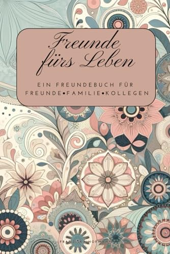 Freunde fürs Leben: Ein Freundebuch für Erwachsene - wo Humor und Ernsthaftigkeit sich die Hand geben und eine bleibende Erinnerung für immer ... Erinnerungsalbum - Das perfekte Geschenk