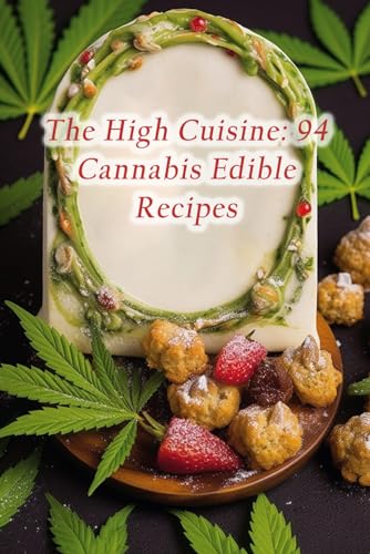 The High Cuisine: 94 Cannabis Edible Recipes