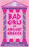 Bad Girls of Ancient Greece: The brand new guide to mythical retellings of women from antiquity for 2024