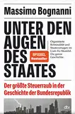 Unter den Augen des Staates: Der größte Steuerraub in der Geschichte der Bundesrepublik | Nominiert für den Deutschen Wirtschaftsbuchpreis 2022