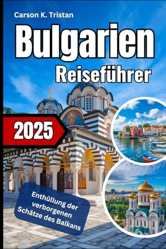 Bulgarien Reiseführer 2025: Enthüllung der verborgenen Schätze des Balkans