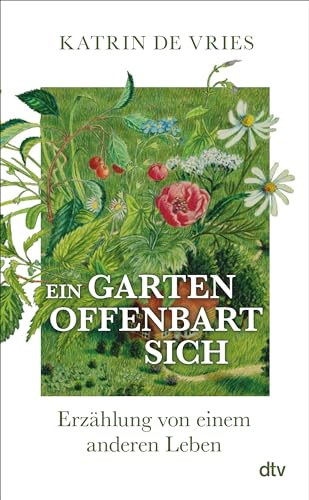 Ein Garten offenbart sich: Erzählung von einem anderen Leben | Ein poetischer Blick auf die Natur vor unserer Haustür.