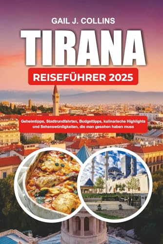 TIRANA REISEFÜHRER 2025: Geheimtipps, Stadtrundfahrten, Budgettipps, kulinarische Highlights und Sehenswürdigkeiten, die man gesehen haben muss