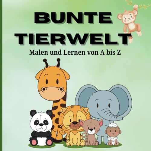 Bunte Tierwelt: Malen und Lernen von A bis Z: Tiere ausmalen und das Alphabet lernen