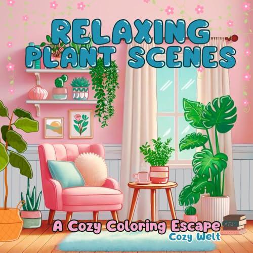 Relaxing Plant Scenes - A Cozy Coloring Escape: Coloring book for adults and young people with sugar-sweet bold-easy plant scenes for relaxation and ... through creative coloring. (Cozy Welt (eng.))