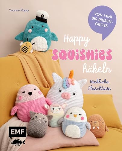 Happy Squishies häkeln – Niedliche Plüschtiere für Squishmallow-Fans: Die beliebtesten Tiere zum Kuscheln | Einhorn, Wal und Katze von mini bis riesengroß