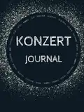 Konzert Journal: Dein Konzert Tagebuch zum Ausfüllen. Mit extra Platz für das Einkleben von Tickets und Erinnerungsfotos.