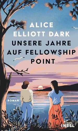 Unsere Jahre auf Fellowship Point: Roman | Über die Kraft der Freundschaft zweier großartiger Frauen