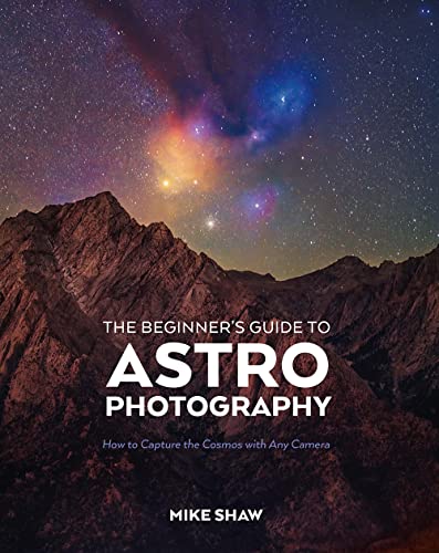 The Beginner's Guide to Astrophotography: How to Capture the Cosmos with Any Camera (English Edition)