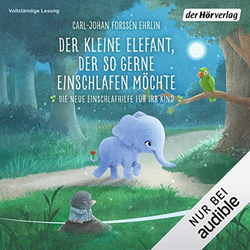 Der kleine Elefant, der so gerne einschlafen möchte: Die neue Einschlafhilfe für Ihr Kind