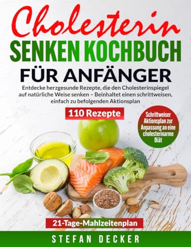 Cholesterin senken Kochbuch für Anfänger: Entdecke herzgesunde Rezepte, die den Cholesterinspiegel auf natürliche Weise senken – Beinhaltet einen schrittweisen, einfach zu befolgenden Aktionsplan