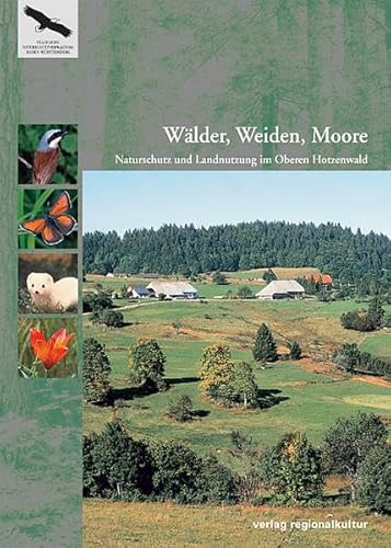 Wälder, Weiden, Moore. Naturschutz und Landnutzung im Oberen Hotzenwald (Naturschutz-Spectrum. Themen)