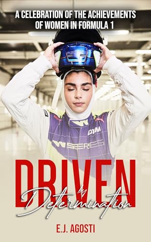 Driven by Determination: A Celebration of the Achievements of Women in Formula 1 (DRIVEN BY FORMULA 1) (English Edition)