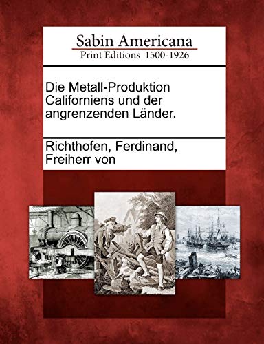 Die Metall-Produktion Californiens Und Der Angrenzenden Lander.