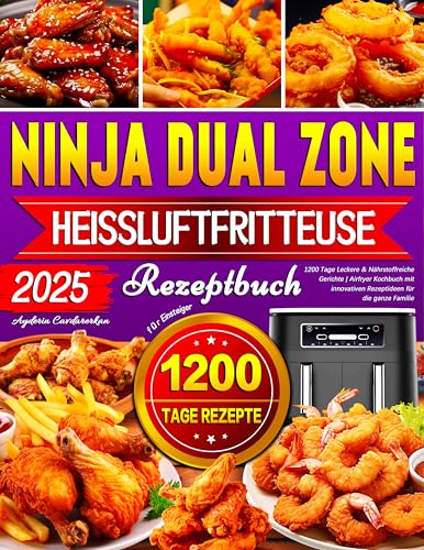 2025 Ninja Dual Zone Heißluftfritteuse Rezeptbuch für Einsteiger: 1200 Tage Leckere & Nährstoffreiche Gerichte | Airfryer Kochbuch mit innovativen Rezeptideen für die ganze Familie