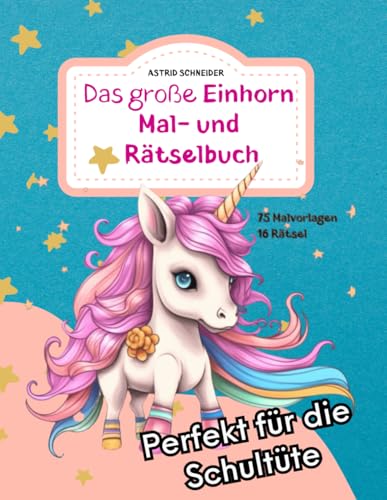 Das große EINHORN Mal- und Rätselbuch. Perfekt für die Schultüte. Für Mädchen und Jungen: Zauberhafte Einhorn-Ausmalbilder, Rätsel und Labyrinthe ... ("Beschäftigungsbücher - spielerisch lernen")