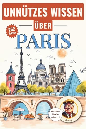 Unnützes Wissen über Paris: Kuriose Fakten und Unnützen Kenntnisse für Paris Liebhaber. Das Ultimative Paris Reiseführer für Paris Klugscheißer. Das lustige Paris Geschenk Taschenbuch 2025.