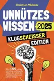 Unnützes Wissen - Klugscheißer Edition - Über 1300 lustige, verrückte und skurrile Fakten, die selbst den Ernst des Lebens zum Lachen bringen