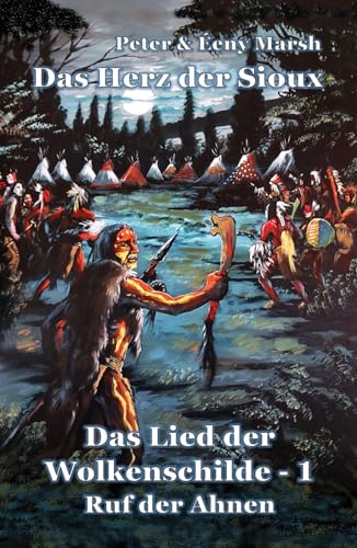 Das Herz der Sioux: Das Lied der Wolkenschilde - 1 - Ruf der Ahnen