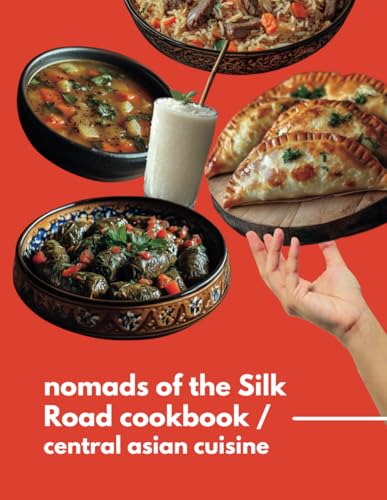 Cookbook: Central Asian Nomad Recipes – Quick International Dishes from the Silk Road