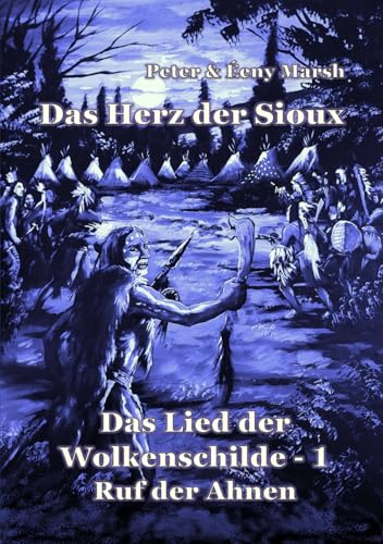 Das Herz der Sioux: Das Lied der Wolkenschilde - Band 12 Teil 1 - Ruf der Ahnen