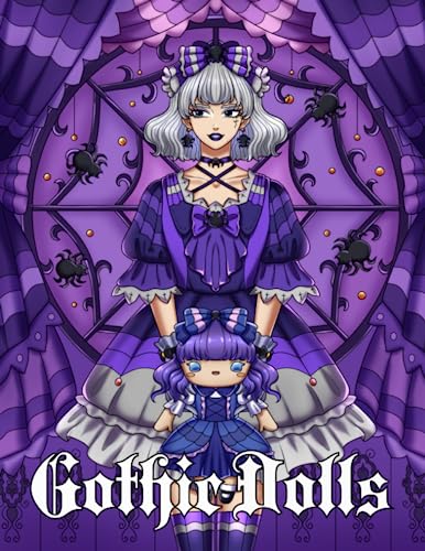 Gothic Dolls: A Coloring Book Featuring Adorable Goth Girls, Elegant Dresses and Gothic Themes for Adults, Women, Teens, and Kids for Relaxation and Stress-Relief