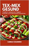 Tex-Mex Gesund: Tradition sabotieren, Regeln brechen und Geschmack bewahren (Roh und ungefiltert)