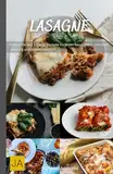 Lasagne: Klassische und kreative Rezepte für jeden Geschmack - Herzhaft, vielseitig und unwiderstehlich