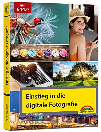 Einstieg in die digitale Fotografie - Ihr Weg zu perfekten Foto Aufnahmen