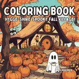 Hygge-Shire Spooky Fall Village : Adult and Teen cozy coloring book for relaxing and mindfulness: Relax and unwind from your busy day with cute ghosts ... village (Hygge-Shire Cozy Homes, Band 1)