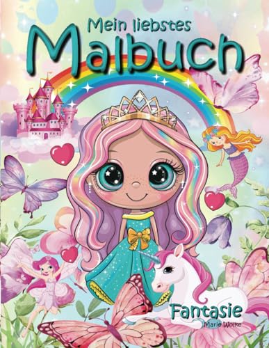 Mein liebstes Malbuch – Fantasie: Alle Lieblinge der Mädchen: Einhorn, Meerjungfrau, Prinzessin, süße Tiere und viele Überraschungen ...